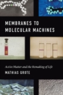 Membranes to Molecular Machines : Active Matter and the Remaking of Life - Book