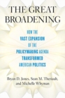 The Great Broadening : How the Vast Expansion of the Policymaking Agenda Transformed American Politics - Book