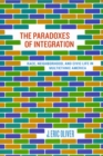 The Paradoxes of Integration : Race, Neighborhood, and Civic Life in Multiethnic America - Book
