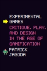 Experimental Games : Critique, Play, and Design in the Age of Gamification - Book