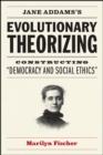 Jane Addams's Evolutionary Theorizing : Constructing "democracy and Social Ethics" - Book
