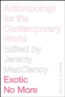 Exotic No More, Second Edition : Anthropology for the Contemporary World - Book