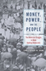 Money, Power, and the People : The American Struggle to Make Banking Democratic - Book