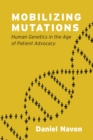 Mobilizing Mutations : Human Genetics in the Age of Patient Advocacy - Book