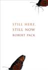 Still Here, Still Now - Pack Robert Pack