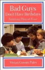 Bad Guys Don't Have Birthdays : Fantasy Play at Four - Book