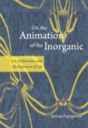 On the Animation of the Inorganic : Art, Architecture, and the Extension of Life - eBook