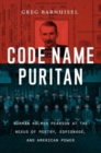 Code Name Puritan : Norman Holmes Pearson at the Nexus of Poetry, Espionage, and American Power - Book