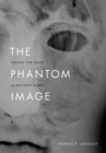 The Phantom Image : Seeing the Dead in Ancient Rome - Book