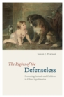 The Rights of the Defenseless : Protecting Animals and Children in Gilded Age America - Book