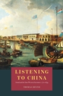 Listening to China : Sound and the Sino-Western Encounter, 1770-1839 - Book