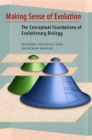 Making Sense of Evolution : The Conceptual Foundations of Evolutionary Biology - Book