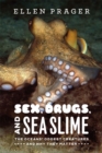 Sex, Drugs, and Sea Slime : The Oceans' Oddest Creatures and Why They Matter - Book