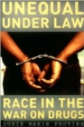 Unequal under Law : Race in the War on Drugs - Book