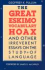 The Great Eskimo Vocabulary Hoax and Other Irreverent Essays on the Study of Language - Book