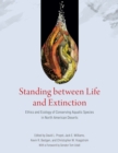Standing between Life and Extinction : Ethics and Ecology of Conserving Aquatic Species in North American Deserts - Book