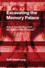 Excavating the Memory Palace : Arts of Visualization from the Agora to the Computer - Book