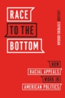 Race to the Bottom : How Racial Appeals Work in American Politics - Book