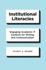 Institutional Literacies : Engaging Academic IT Contexts for Writing and Communication - Book