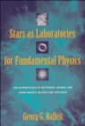 Stars as Laboratories for Fundamental Physics : The Astrophysics of Neutrinos, Axions, and Other Weakly Interacting Particles - Book