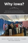 Why Iowa? : How Caucuses and Sequential Elections Improve the Presidential Nominating Process - eBook
