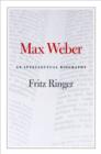 Max Weber : An Intellectual Biography - Ringer Fritz Ringer