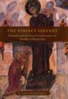 The Perfect Servant : Eunuchs and the Social Construction of Gender in Byzantium - Ringrose Kathryn M. Ringrose