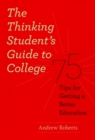 The Thinking Student's Guide to College : 75 Tips for Getting a Better Education - Book