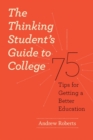 The Thinking Student's Guide to College : 75 Tips for Getting a Better Education - eBook