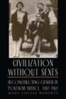Civilization without Sexes : Reconstructing Gender in Postwar France, 1917-1927 - eBook