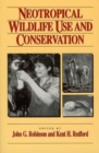 Neotropical Wildlife Use and Conservation - Book