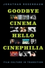 Goodbye Cinema, Hello Cinephilia : Film Culture in Transition - Rosenbaum Jonathan Rosenbaum