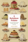 A Rainbow Palate : How Chemical Dyes Changed the West's Relationship with Food - Book