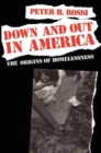 Down and Out in America : The Origins of Homelessness - Book