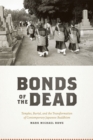 BONDS OF THE DEAD - TEMPLES, BURIAL AND THETRANSFORMATION OF CONTEMPORARY JAPANESE BUDDHISM - Book
