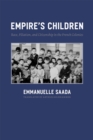 Empire's Children : Race, Filiation, and Citizenship in the French Colonies - Book