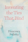 Inventing the Ties That Bind : Imagined Relationships in Moral and Political Life - Book