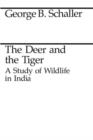 The Deer and the Tiger : Study of Wild Life in India - Schaller George B. Schaller