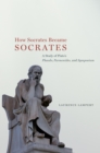 How Socrates Became Socrates : A Study of Plato?s ?Phaedo,? ?Parmenides,? and ?Symposium? - Book