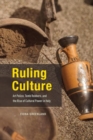 Ruling Culture : Art Police, Tomb Robbers, and the Rise of Cultural Power in Italy - Book