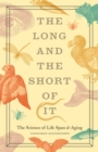 The Long and the Short of It : The Science of Life Span and Aging - Book