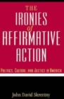 The Ironies of Affirmative Action : Politics, Culture, and Justice in America - Book