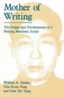 Mother of Writing : The Origin and Development of a Hmong Messianic Script - Book
