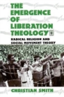 The Emergence of Liberation Theology : Radical Religion and Social Movement Theory - Book