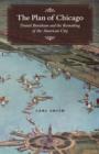 The Plan of Chicago : Daniel Burnham and the Remaking of the American City - Smith Carl Smith