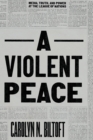 A Violent Peace : Media, Truth, and Power at the League of Nations - Book