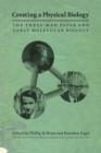 Creating a Physical Biology : The Three-Man Paper and Early Molecular Biology - Book