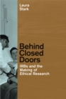 Behind Closed Doors : IRBs and the Making of Ethical Research - Book