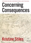 Concerning Consequences : Studies in Art, Destruction, and Trauma - Book