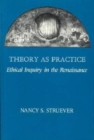 Theory as Practice : Ethical Inquiry in the Renaissance - Book